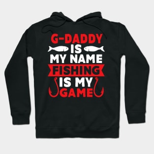 G-Daddy Is My Name Fishing Is My Game Hoodie